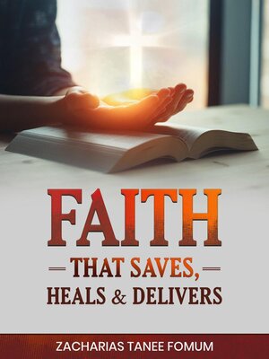 cover image of Faith That Saves, Heals, and Delivers